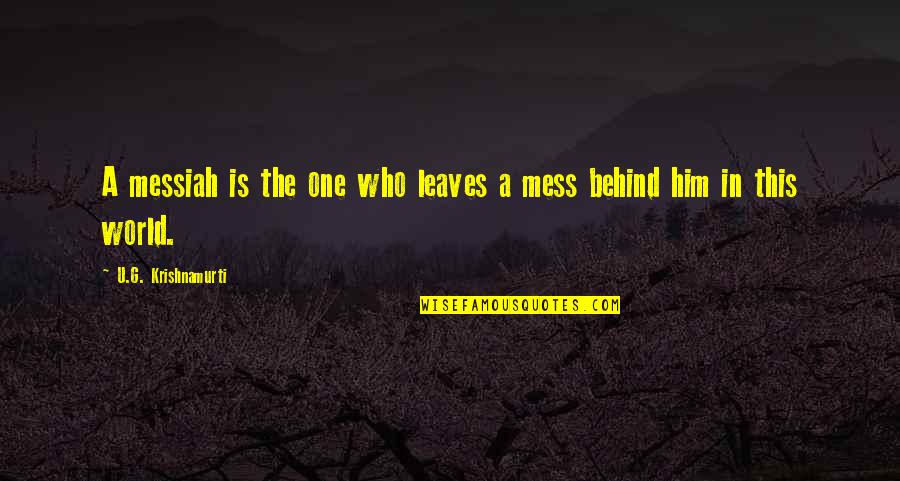 Crablet Quotes By U.G. Krishnamurti: A messiah is the one who leaves a Crablet Quotes By U.G. Krishnamurti: A messiah is the one who leaves a
