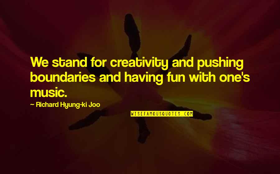 Crabmeat Quotes By Richard Hyung-ki Joo: We stand for creativity and pushing boundaries and Crabmeat Quotes By Richard Hyung-ki Joo: We stand for creativity and pushing boundaries and