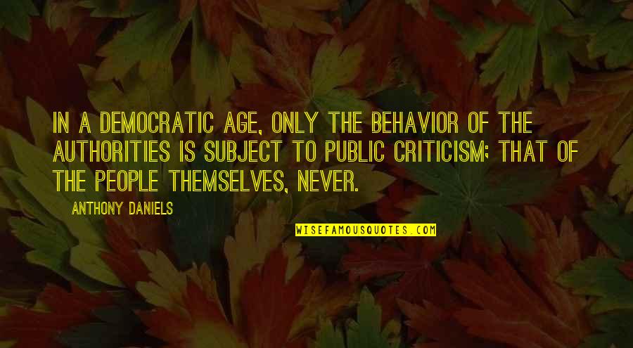 Crabtrees Kittle House Quotes By Anthony Daniels: In a democratic age, only the behavior of