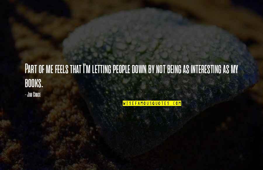 Crace Quotes By Jim Crace: Part of me feels that I'm letting people