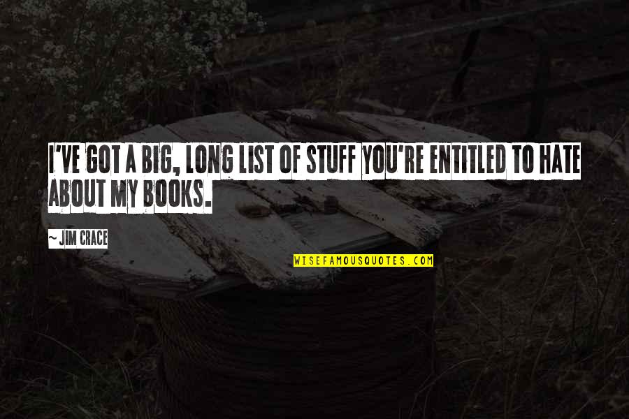 Crace Quotes By Jim Crace: I've got a big, long list of stuff