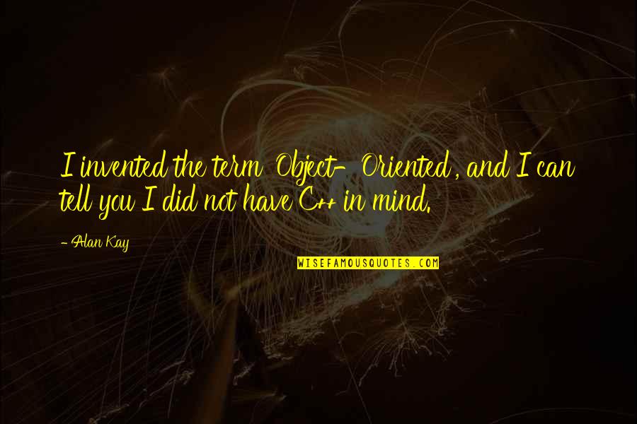 Cracher Conjugaison Quotes By Alan Kay: I invented the term 'Object-Oriented', and I can