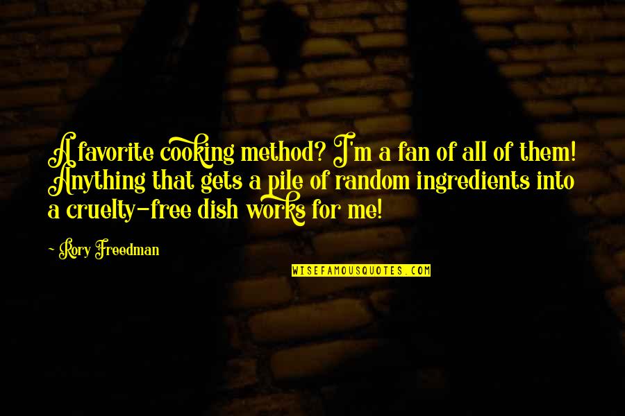 Cracher Mortel Quotes By Rory Freedman: A favorite cooking method? I'm a fan of