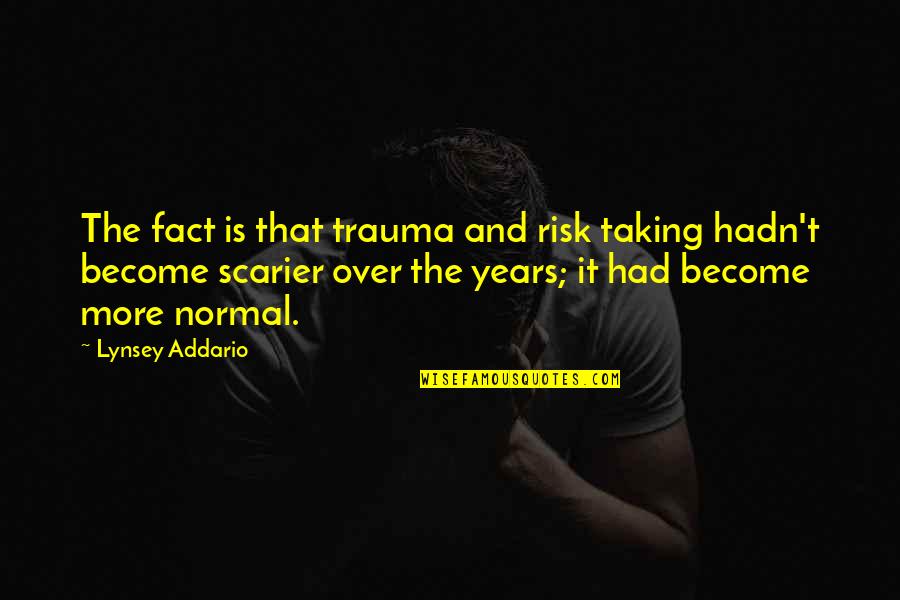 Craciunita Quotes By Lynsey Addario: The fact is that trauma and risk taking Craciunita Quotes By Lynsey Addario: The fact is that trauma and risk taking