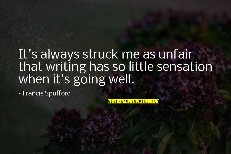 Crack Addict Quotes By Francis Spufford: It's always struck me as unfair that writing Crack Addict Quotes By Francis Spufford: It's always struck me as unfair that writing