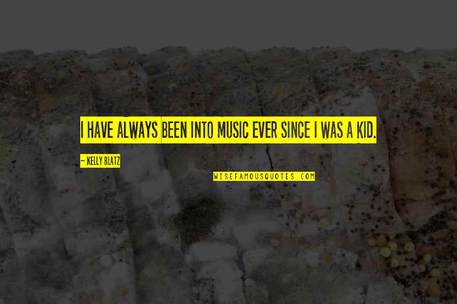 Crack Addict Quotes By Kelly Blatz: I have always been into music ever since Crack Addict Quotes By Kelly Blatz: I have always been into music ever since