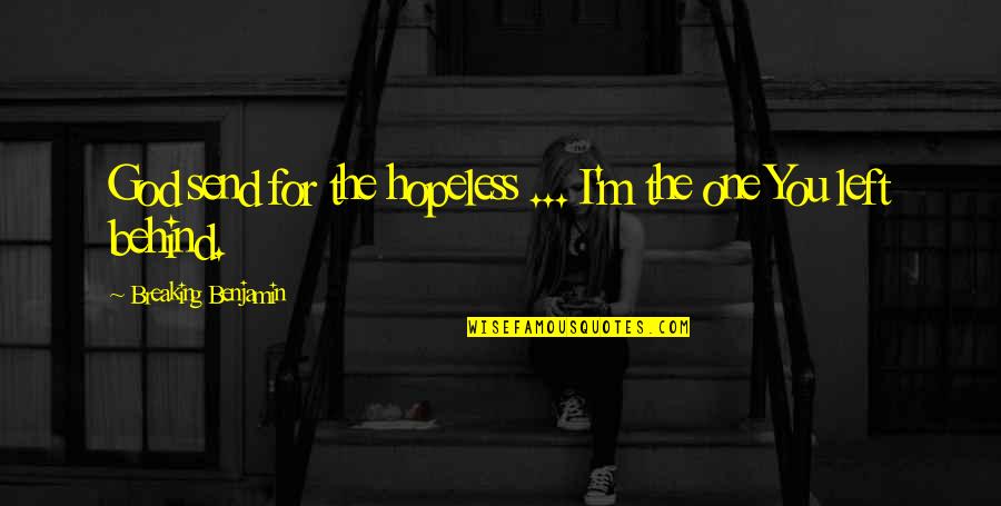 Crack An Ag Quotes By Breaking Benjamin: God send for the hopeless ... I'm the Crack An Ag Quotes By Breaking Benjamin: God send for the hopeless ... I'm the