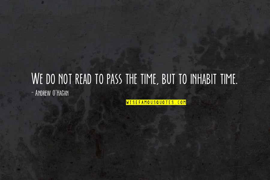 Crack Cocaine Quotes By Andrew O'Hagan: We do not read to pass the time,