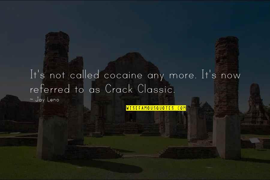 Crack Cocaine Quotes By Jay Leno: It's not called cocaine any more. It's now