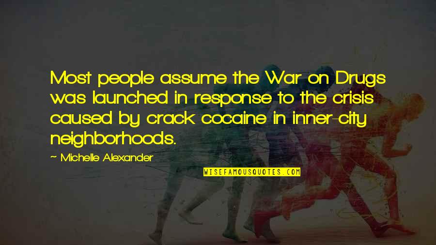 Crack Cocaine Quotes By Michelle Alexander: Most people assume the War on Drugs was