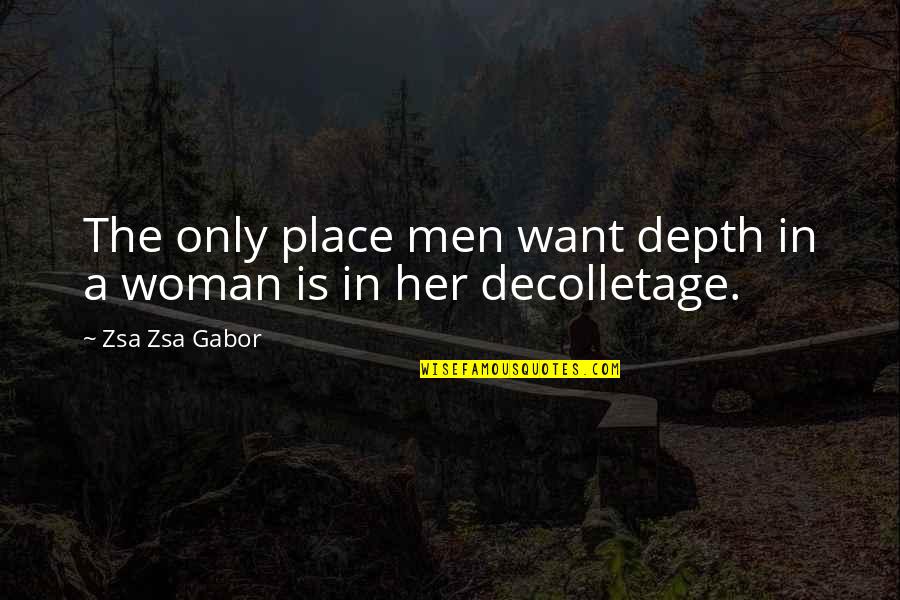 Crack Cocaine Quotes By Zsa Zsa Gabor: The only place men want depth in a
