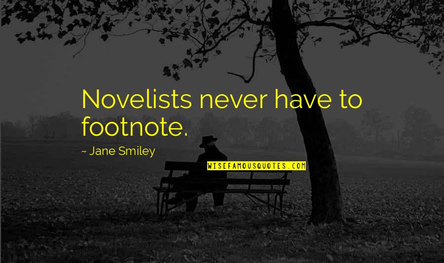 Crack Dealer Quotes By Jane Smiley: Novelists never have to footnote.