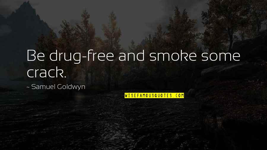 Crack Drug Quotes By Samuel Goldwyn: Be drug-free and smoke some crack.