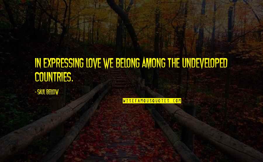 Crack Fox Mighty Boosh Quotes By Saul Bellow: In expressing love we belong among the undeveloped