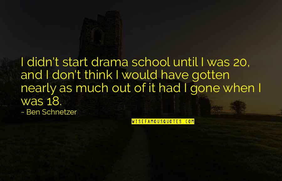 Crack Is Wack Quotes By Ben Schnetzer: I didn't start drama school until I was