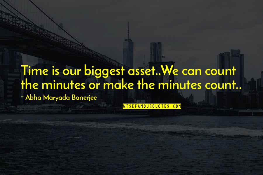 Crack Is Whack Quote Quotes By Abha Maryada Banerjee: Time is our biggest asset..We can count the