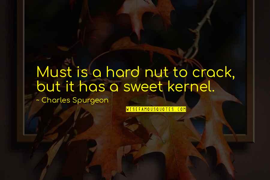 Crack Nut Quotes By Charles Spurgeon: Must is a hard nut to crack, but Crack Nut Quotes By Charles Spurgeon: Must is a hard nut to crack, but