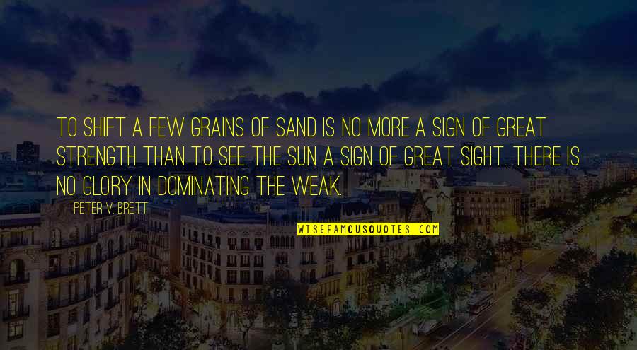 Crack Nut Quotes By Peter V. Brett: To shift a few grains of sand is Crack Nut Quotes By Peter V. Brett: To shift a few grains of sand is