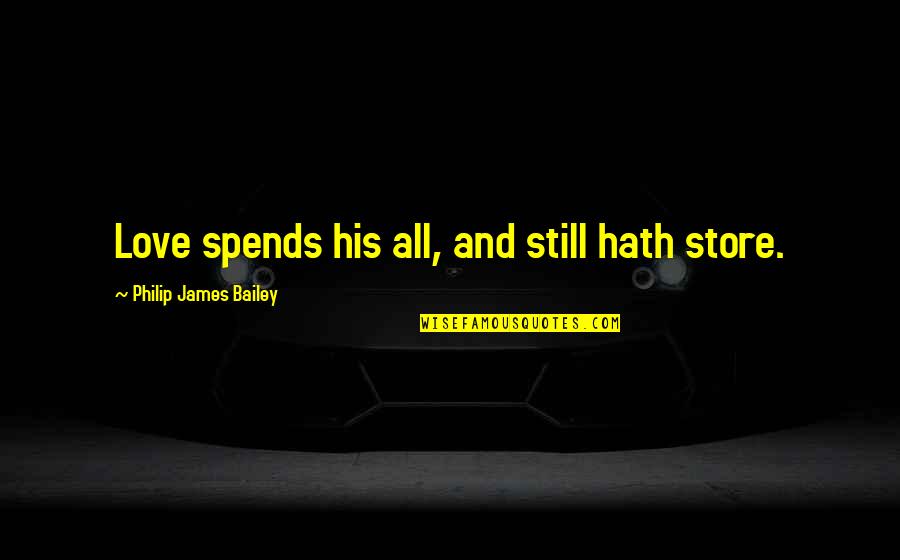 Crack Nut Quotes By Philip James Bailey: Love spends his all, and still hath store. Crack Nut Quotes By Philip James Bailey: Love spends his all, and still hath store.