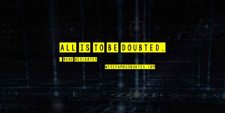 Crack Nut Quotes By Rene Descartes: All is to be doubted. Crack Nut Quotes By Rene Descartes: All is to be doubted.