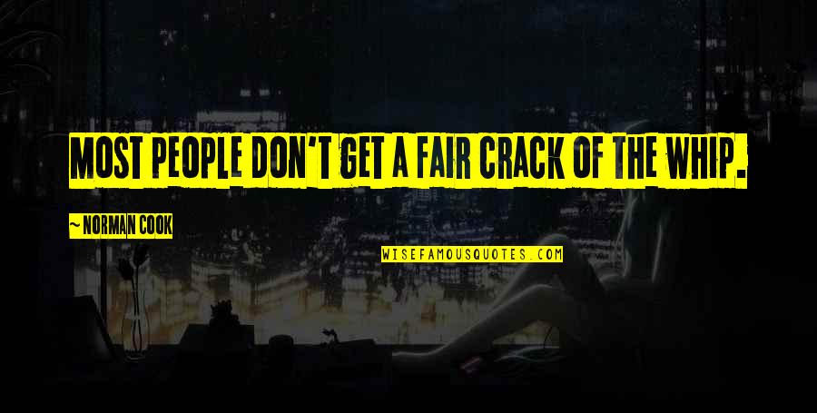 Crack The Whip Quotes By Norman Cook: Most people don't get a fair crack of