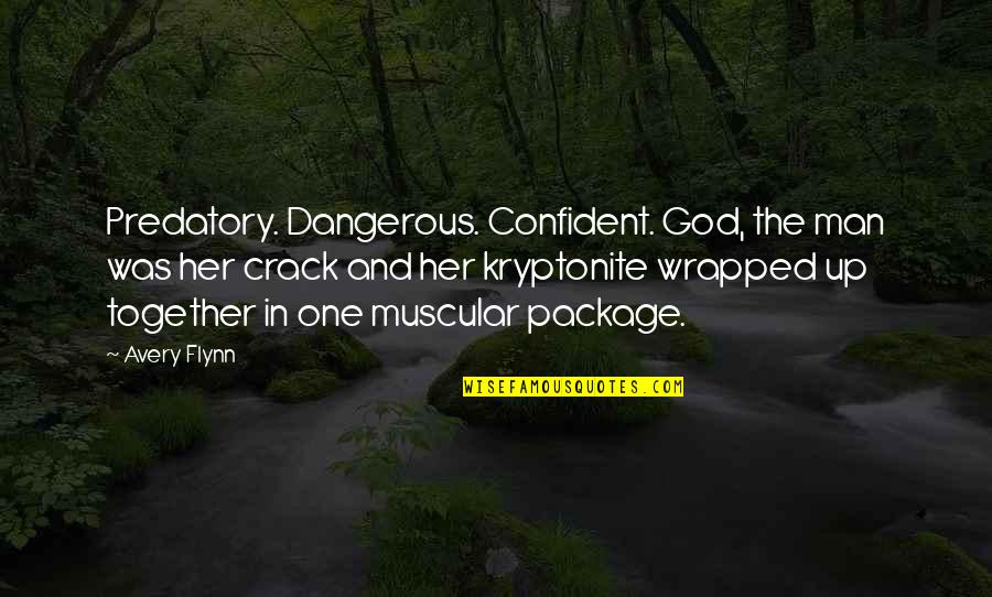 Crack Up Quotes By Avery Flynn: Predatory. Dangerous. Confident. God, the man was her Crack Up Quotes By Avery Flynn: Predatory. Dangerous. Confident. God, the man was her