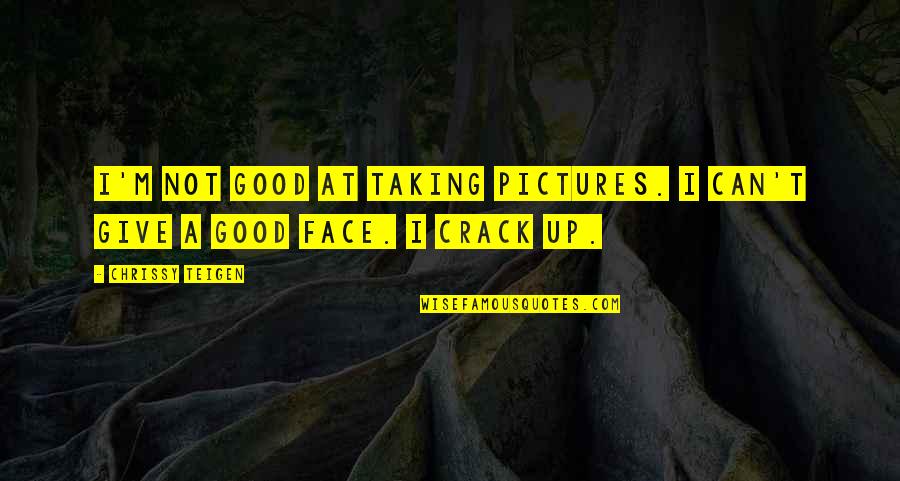 Crack Up Quotes By Chrissy Teigen: I'm not good at taking pictures. I can't