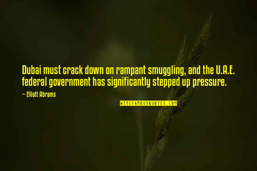 Crack Up Quotes By Elliott Abrams: Dubai must crack down on rampant smuggling, and Crack Up Quotes By Elliott Abrams: Dubai must crack down on rampant smuggling, and