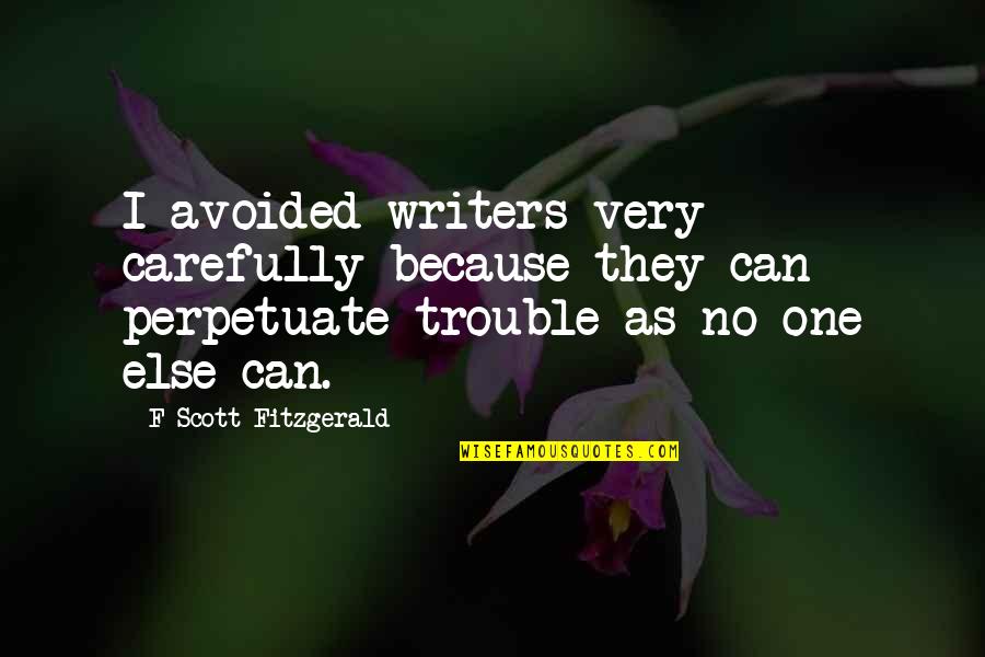 Crack Up Quotes By F Scott Fitzgerald: I avoided writers very carefully because they can