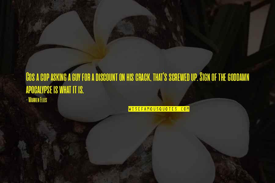 Crack Up Quotes By Warren Ellis: Cos a cop asking a guy for a Crack Up Quotes By Warren Ellis: Cos a cop asking a guy for a