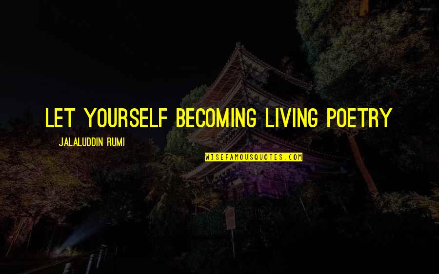 Crackalackin Madagascar Quotes By Jalaluddin Rumi: Let yourself becoming living poetry