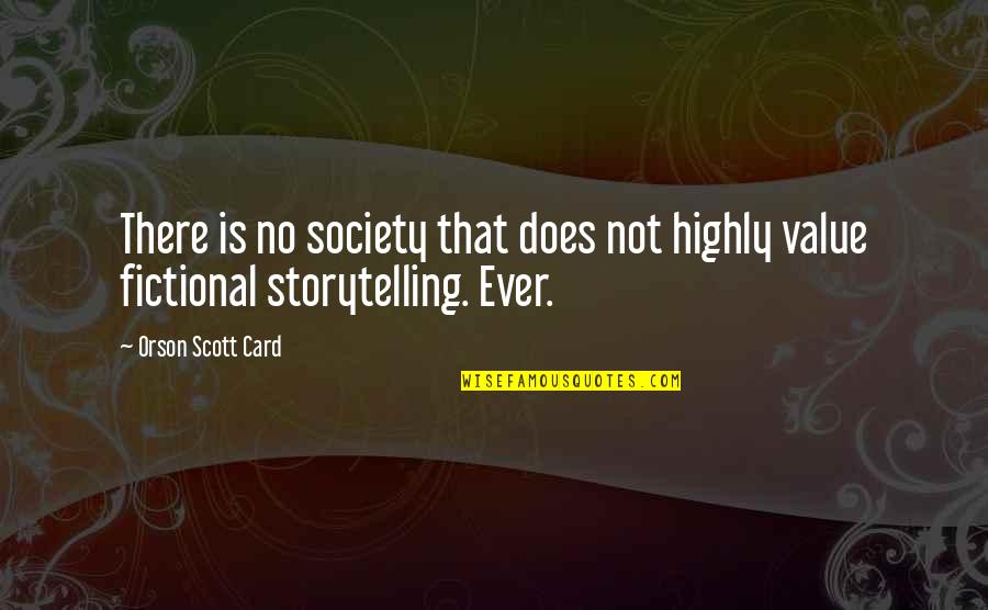 Crackap Quotes By Orson Scott Card: There is no society that does not highly Crackap Quotes By Orson Scott Card: There is no society that does not highly