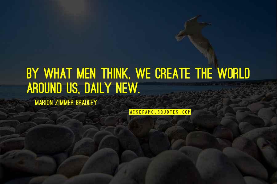 Crackback John Coy Quotes By Marion Zimmer Bradley: By what men think, we create the world
