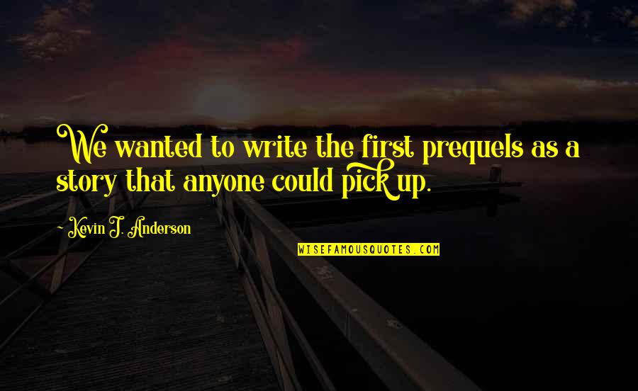Crackberry Mystery Quotes By Kevin J. Anderson: We wanted to write the first prequels as