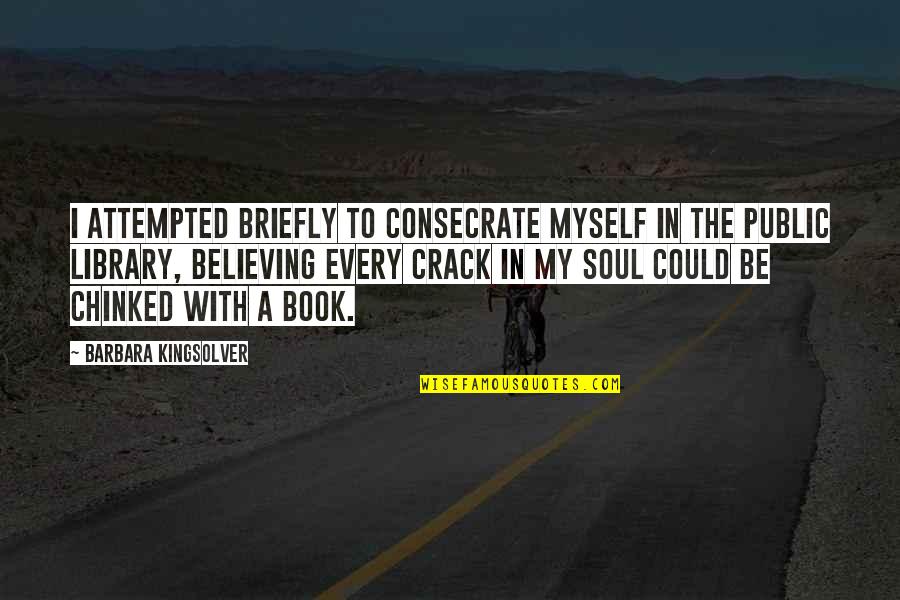 Crack'd Quotes By Barbara Kingsolver: I attempted briefly to consecrate myself in the