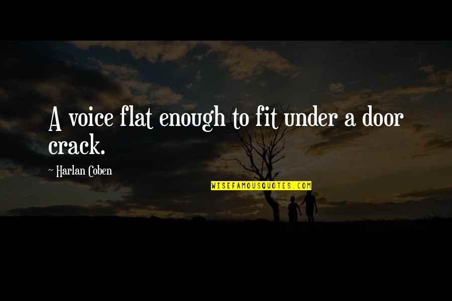Crack'd Quotes By Harlan Coben: A voice flat enough to fit under a Crack'd Quotes By Harlan Coben: A voice flat enough to fit under a