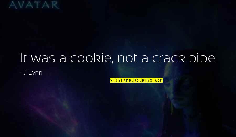 Crack'd Quotes By J. Lynn: It was a cookie, not a crack pipe.