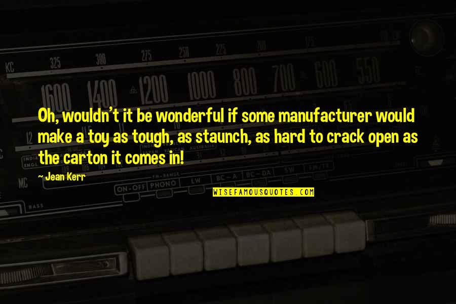 Crack'd Quotes By Jean Kerr: Oh, wouldn't it be wonderful if some manufacturer