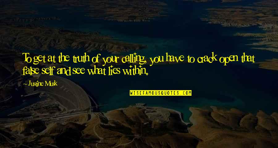 Crack'd Quotes By Justine Musk: To get at the truth of your calling,