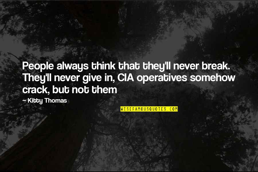 Crack'd Quotes By Kitty Thomas: People always think that they'll never break. They'll