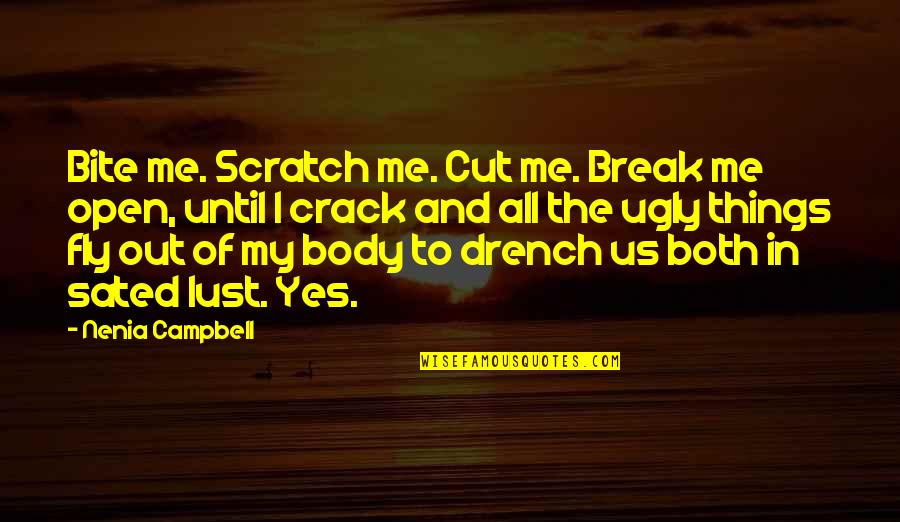 Crack'd Quotes By Nenia Campbell: Bite me. Scratch me. Cut me. Break me