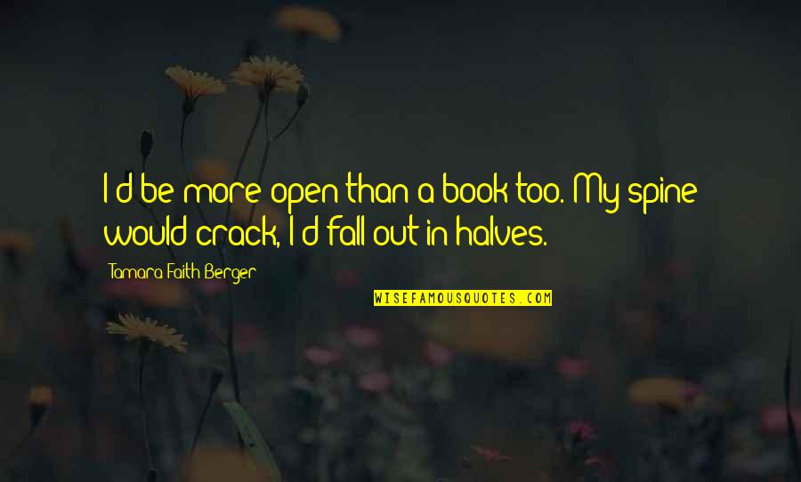 Crack'd Quotes By Tamara Faith Berger: I'd be more open than a book too.