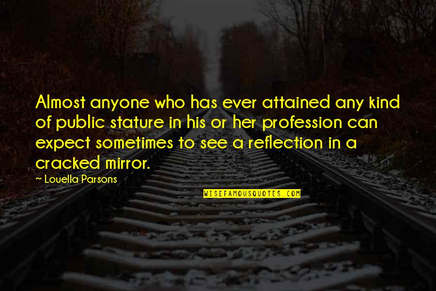 Cracked Mirrors Quotes By Louella Parsons: Almost anyone who has ever attained any kind