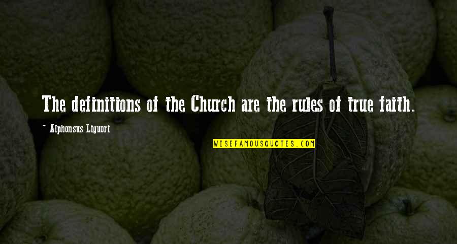 Cracked Pots Quotes By Alphonsus Liguori: The definitions of the Church are the rules