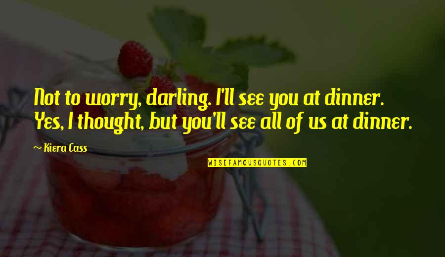 Cracked Pots Quotes By Kiera Cass: Not to worry, darling. I'll see you at