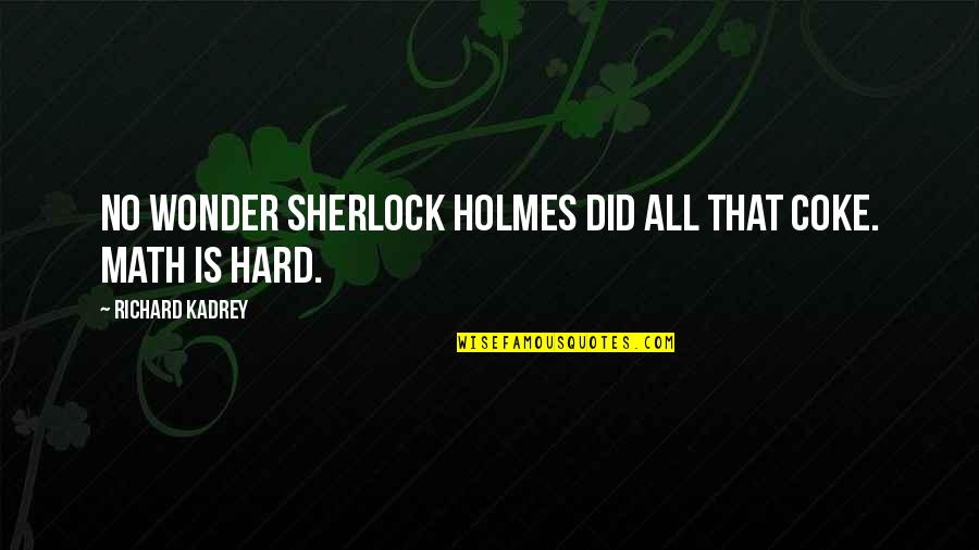Cracked Wall Quotes By Richard Kadrey: No wonder Sherlock Holmes did all that coke.