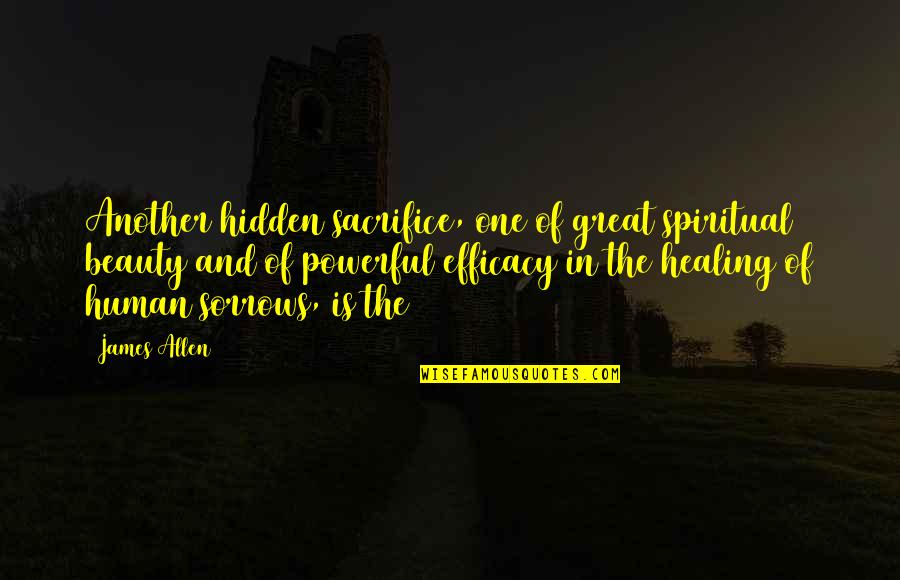 Crackenback Quotes By James Allen: Another hidden sacrifice, one of great spiritual beauty