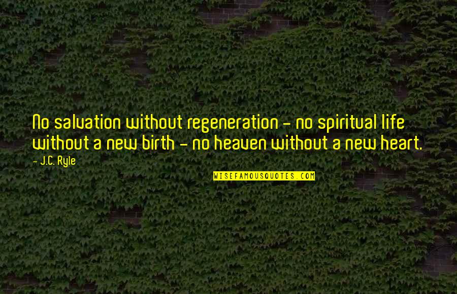 Cracker Book Quotes By J.C. Ryle: No salvation without regeneration - no spiritual life