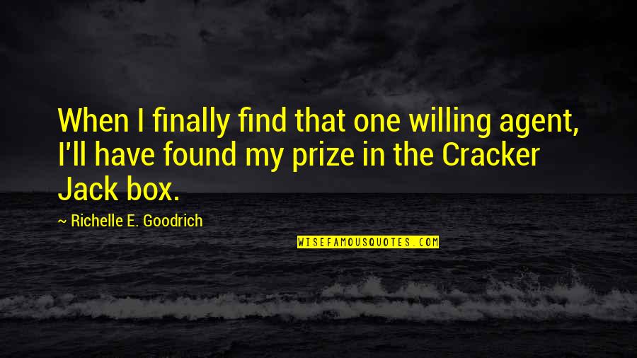 Cracker Jack Quotes By Richelle E. Goodrich: When I finally find that one willing agent,