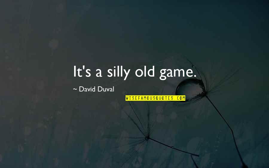 Crackerjack Management Quotes By David Duval: It's a silly old game.